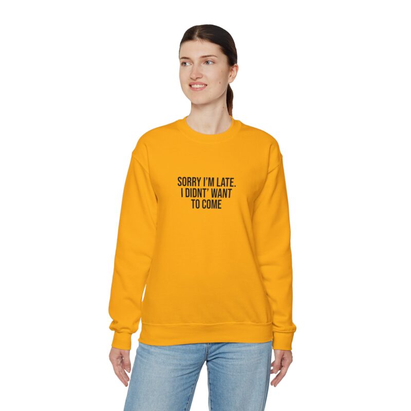 Sorry I'm late - I didn't want to come Meme Sweatshirt - Image 52