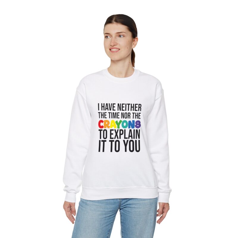 I have neither the time nor the crayons to explain it to you funny Meme Sweatshirt - Image 8