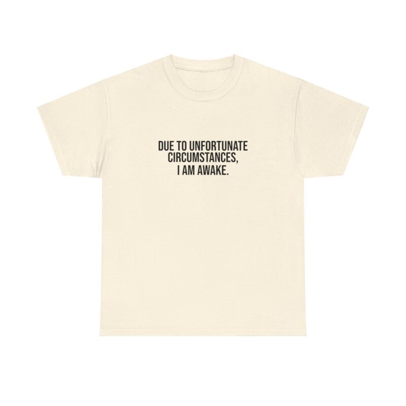 Due to Unfortunate Circumstances I am Awake Graphic Meme T-Shirt - Image 109