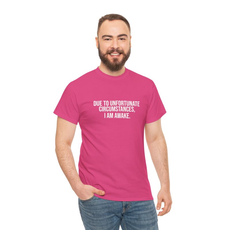 Due to Unfortunate Circumstances I am Awake Graphic Meme T-Shirt - Image 22