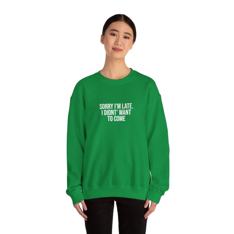 Sorry I'm late - I didn't want to come Meme Sweatshirt - Image 70