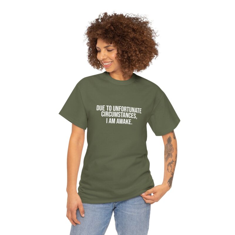 Due to Unfortunate Circumstances I am Awake Graphic Meme T-Shirt - Image 146