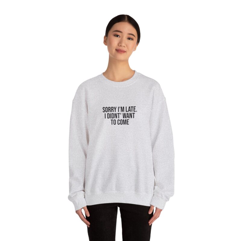 Sorry I'm late - I didn't want to come Meme Sweatshirt - Image 15