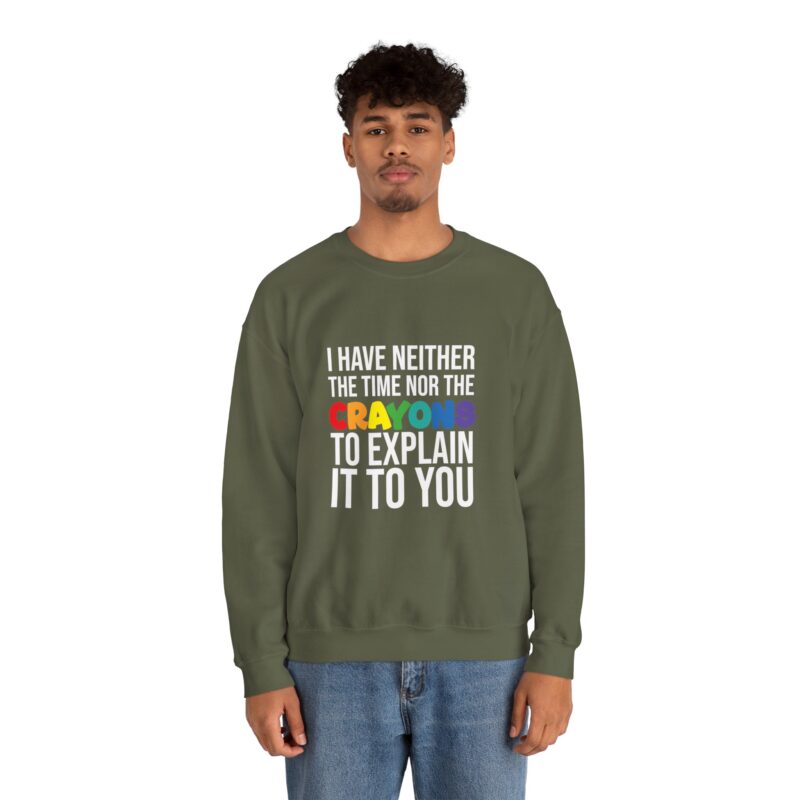 I have neither the time nor the crayons to explain it to you funny Meme Sweatshirt - Image 60