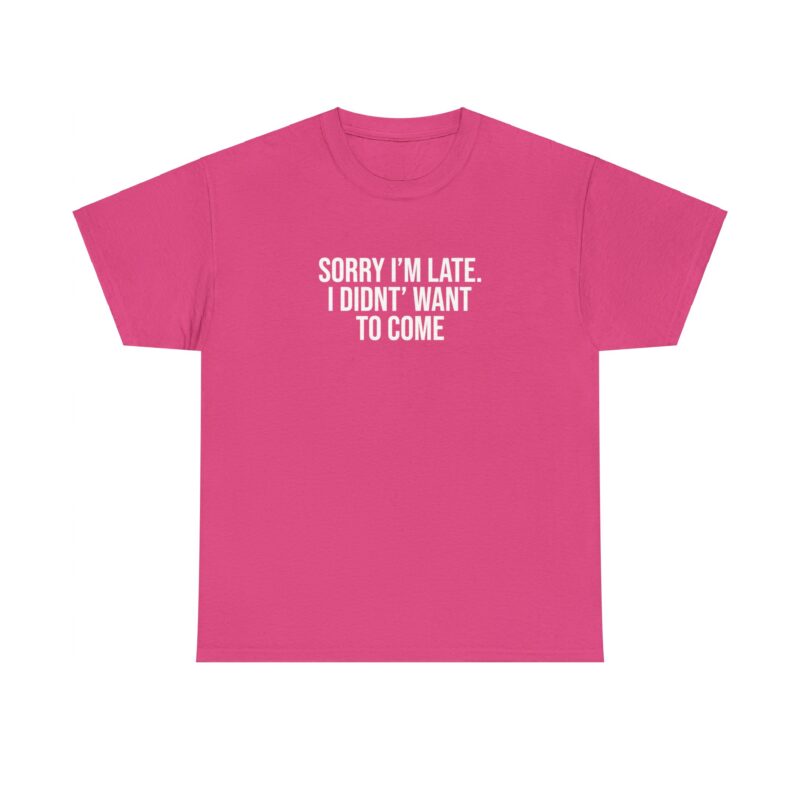 Sorry I'm late - I didn't want to come Meme T-Shirt - Image 271