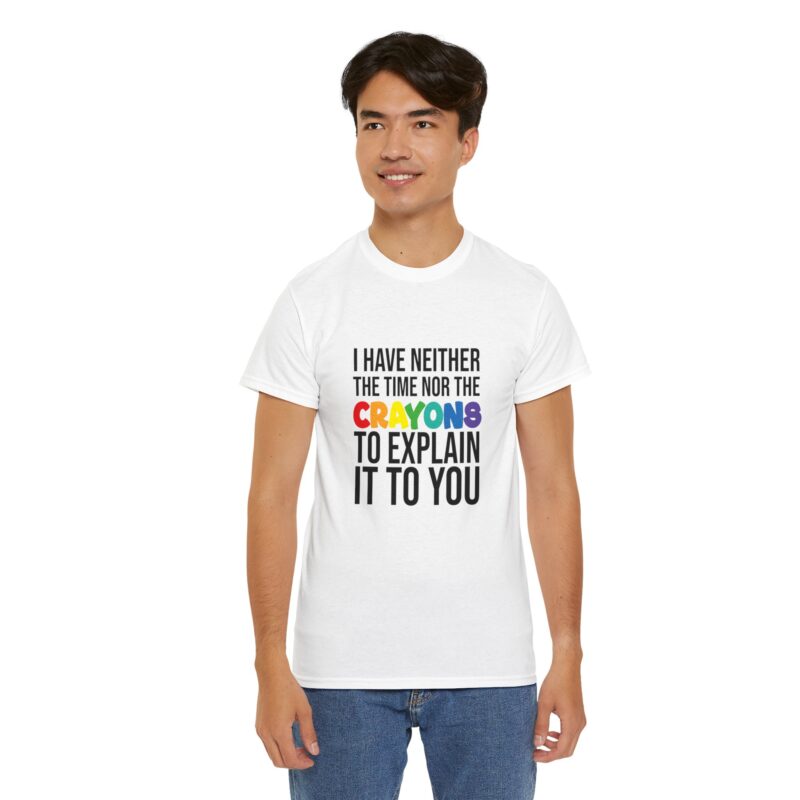 I have neither the time nor the crayons to explain it to you funny Meme T-Shirt - Image 21