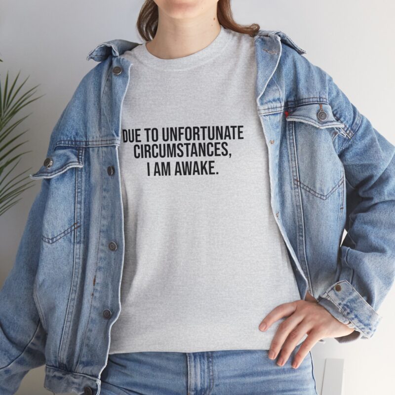 Due to Unfortunate Circumstances I am Awake Graphic Meme T-Shirt - Image 50