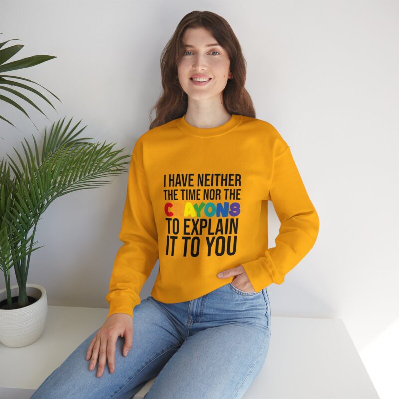 I have neither the time nor the crayons to explain it to you funny Meme Sweatshirt - Image 55