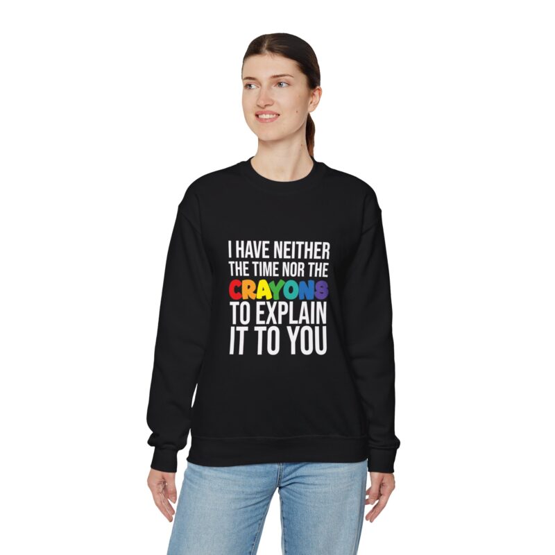 I have neither the time nor the crayons to explain it to you funny Meme Sweatshirt - Image 30