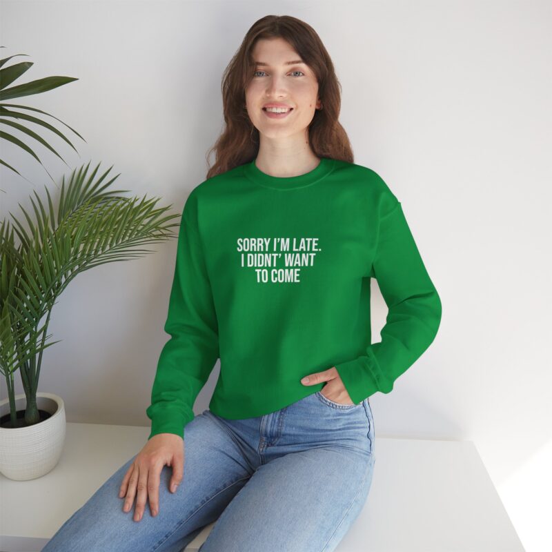 Sorry I'm late - I didn't want to come Meme Sweatshirt - Image 77