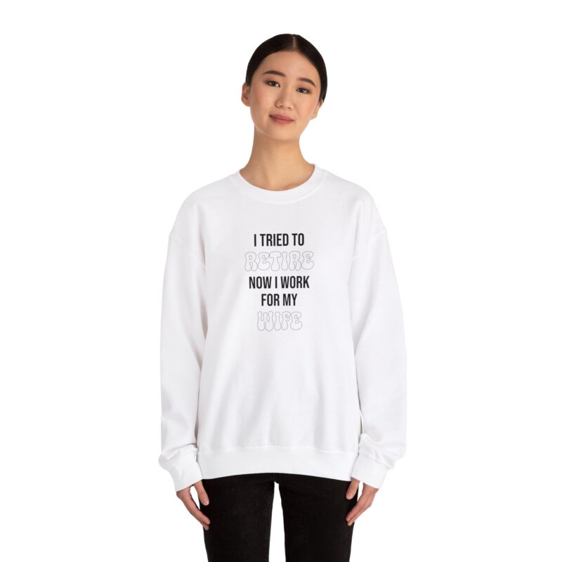 I tried to retire now I work for my wife, funny husband Sweatshirt - Image 4