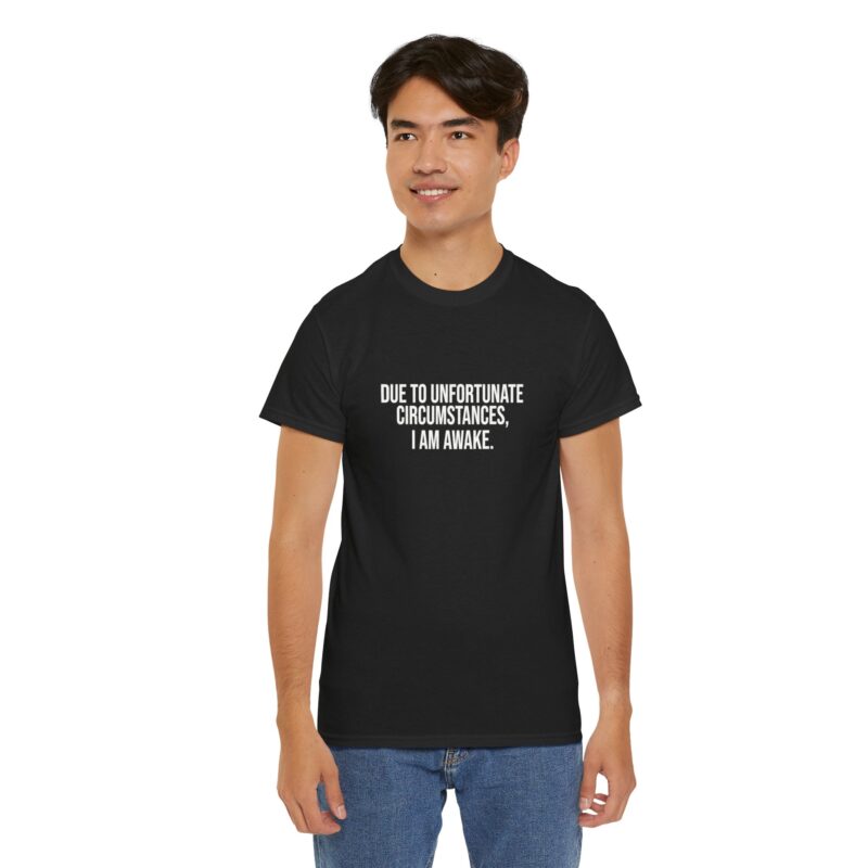 Due to Unfortunate Circumstances I am Awake Graphic Meme T-Shirt - Image 75