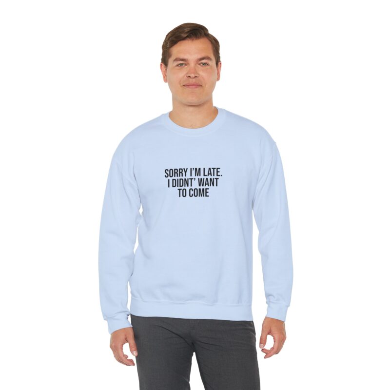 Sorry I'm late - I didn't want to come Meme Sweatshirt - Image 94