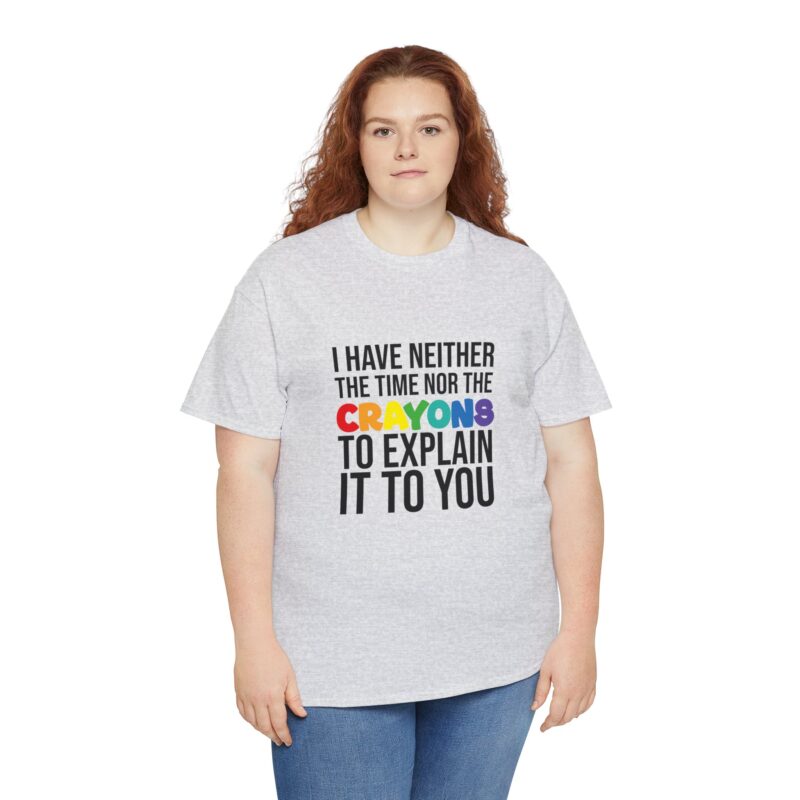 I have neither the time nor the crayons to explain it to you funny Meme T-Shirt - Image 42