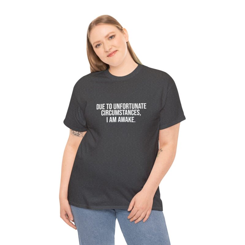 Due to Unfortunate Circumstances I am Awake Graphic Meme T-Shirt - Image 174