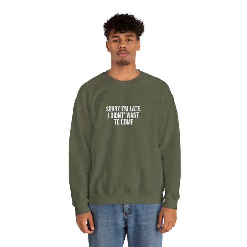 Sorry I'm late - I didn't want to come Meme Sweatshirt - Image 60