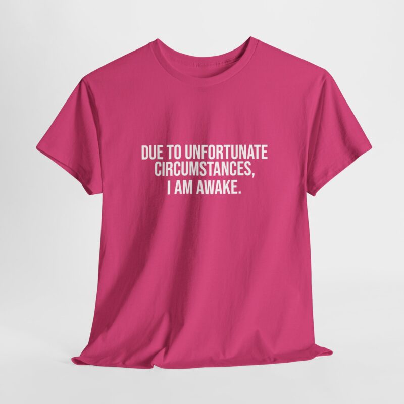 Due to Unfortunate Circumstances I am Awake Graphic Meme T-Shirt - Image 15