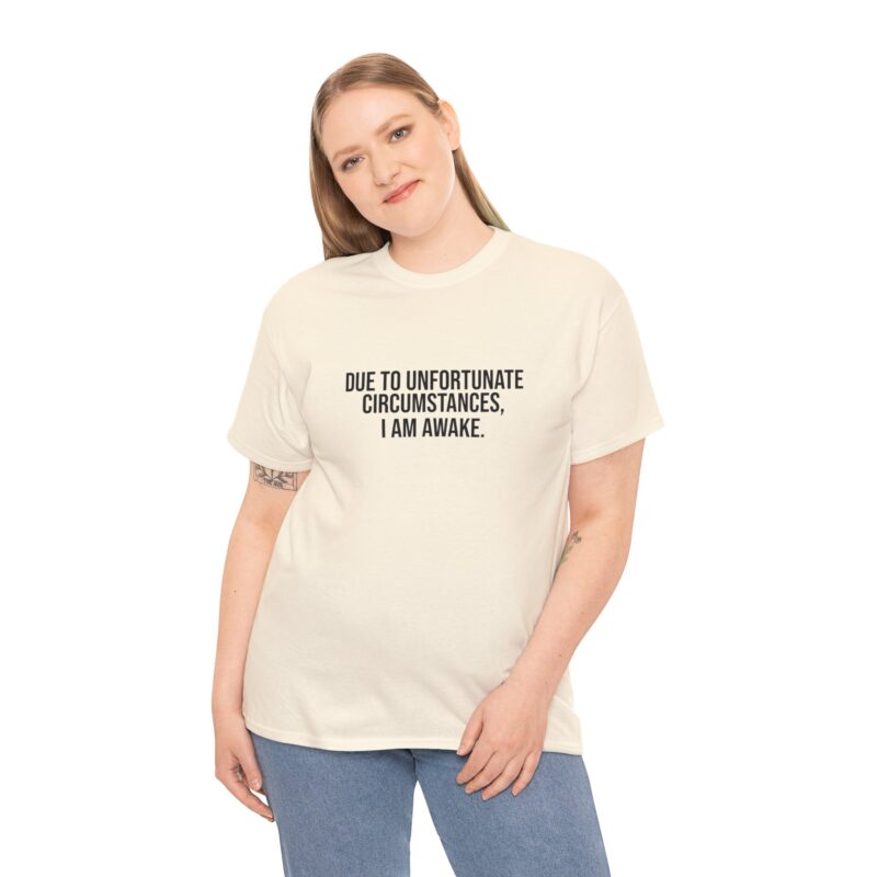 Due to Unfortunate Circumstances I am Awake Graphic Meme T-Shirt - Image 120