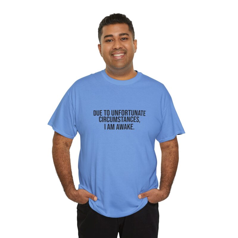 Due to Unfortunate Circumstances I am Awake Graphic Meme T-Shirt - Image 207