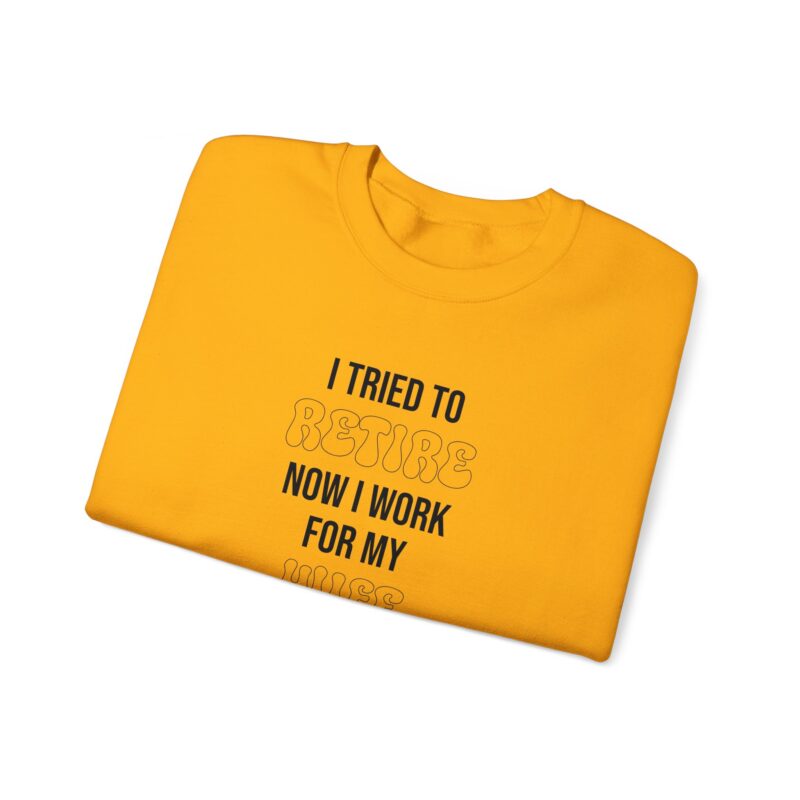 I tried to retire now I work for my wife, funny husband Sweatshirt - Image 47