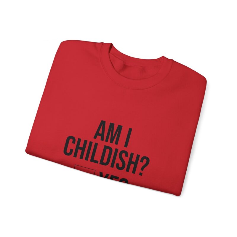 Am I Childish Silly Graphic Meme Sweatshirt - Image 135