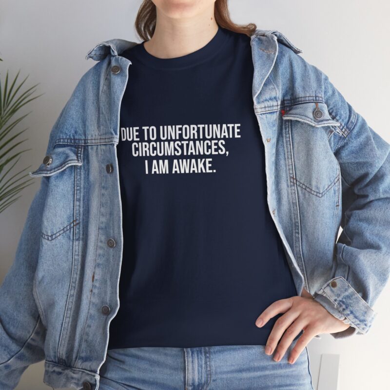 Due to Unfortunate Circumstances I am Awake Graphic Meme T-Shirt - Image 267