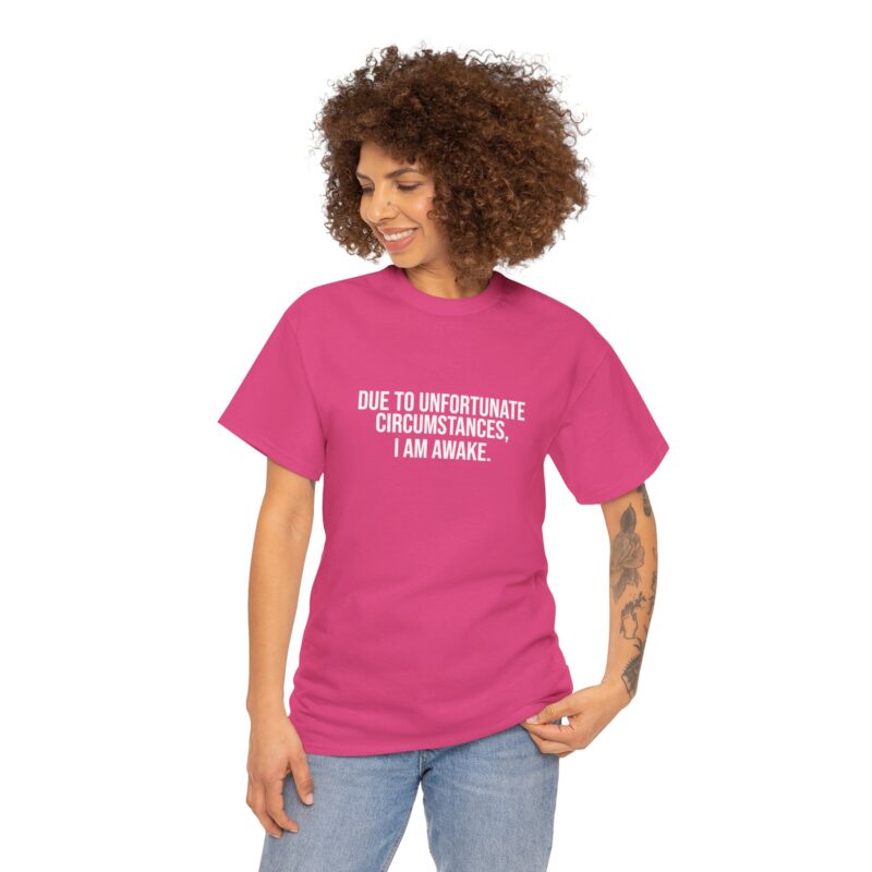 Due to Unfortunate Circumstances I am Awake Graphic Meme T-Shirt - Image 20