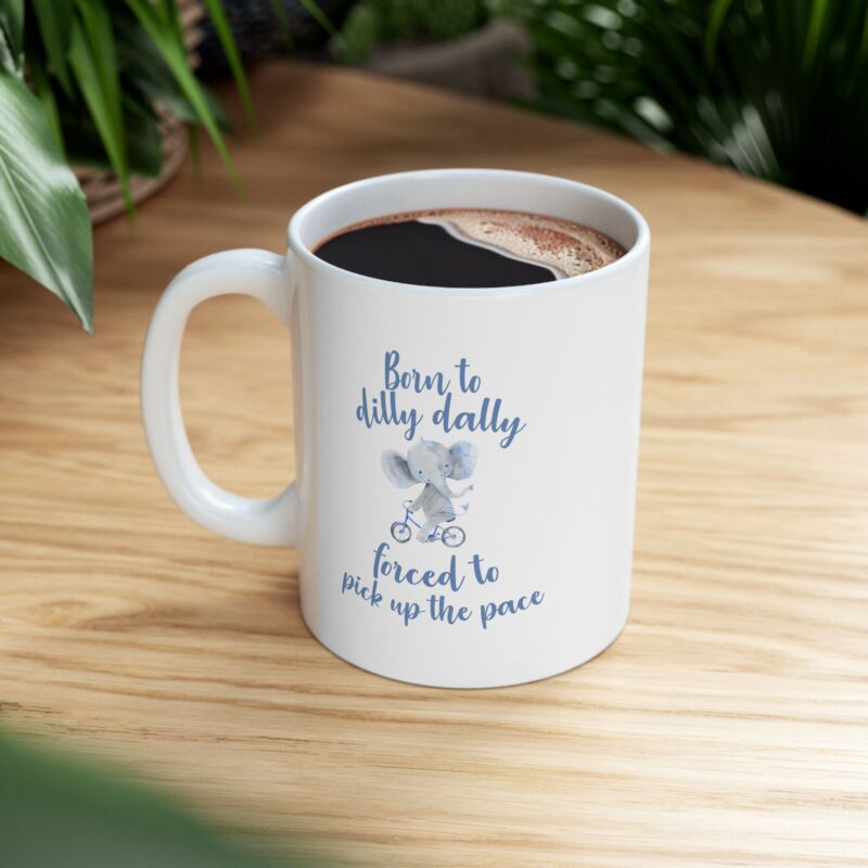 Born to Dilly Dally, Forced to Pick up the Pace Coffee Mug - Image 9