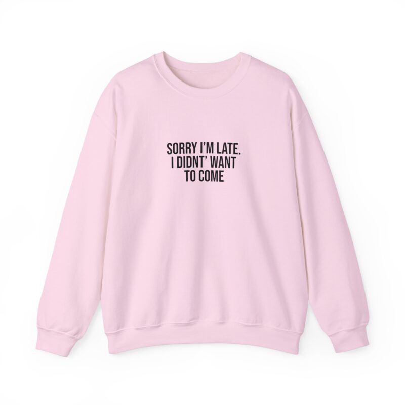 Sorry I'm late - I didn't want to come Meme Sweatshirt - Image 111