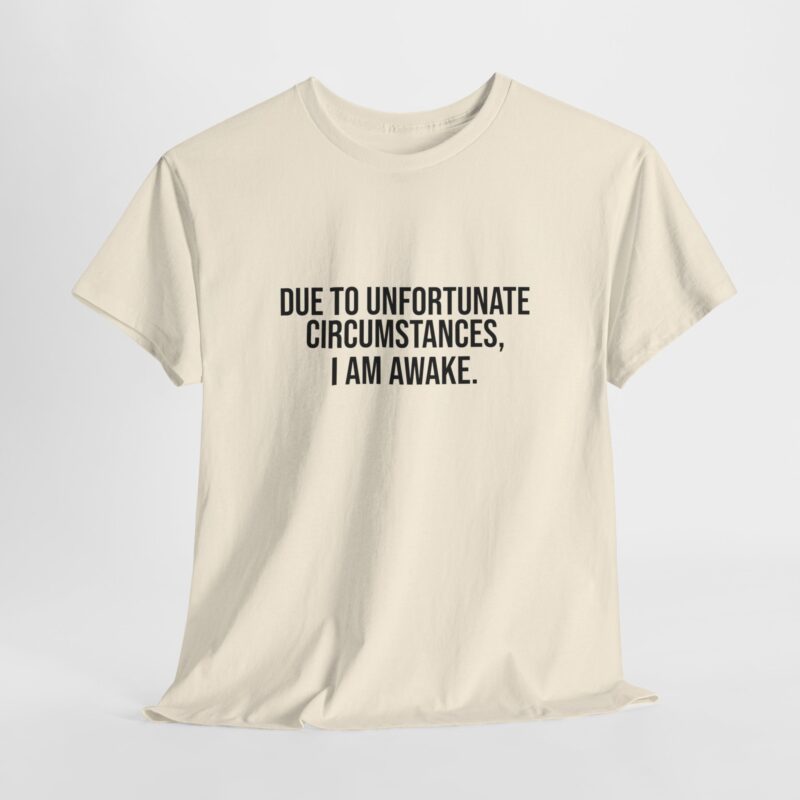 Due to Unfortunate Circumstances I am Awake Graphic Meme T-Shirt - Image 114