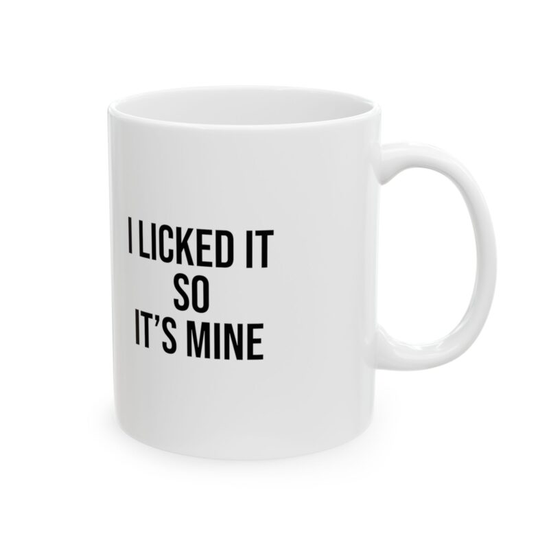 I Licked It So It's Mine Funny Meme Coffee Mug