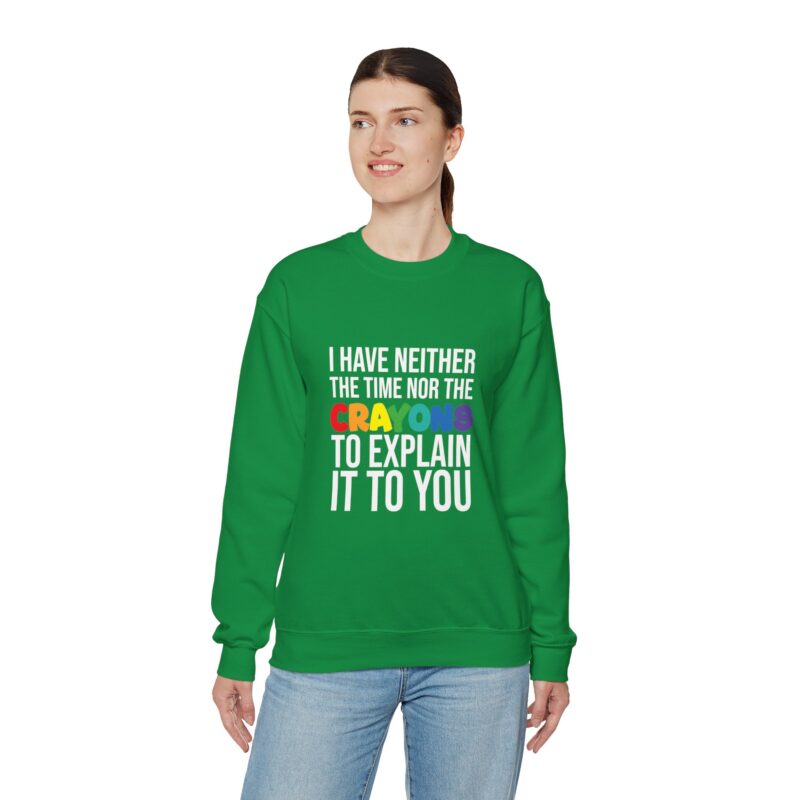 I have neither the time nor the crayons to explain it to you funny Meme Sweatshirt - Image 74