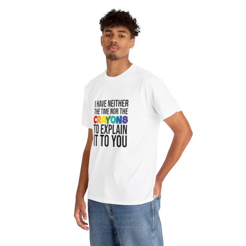 I have neither the time nor the crayons to explain it to you funny Meme T-Shirt - Image 14