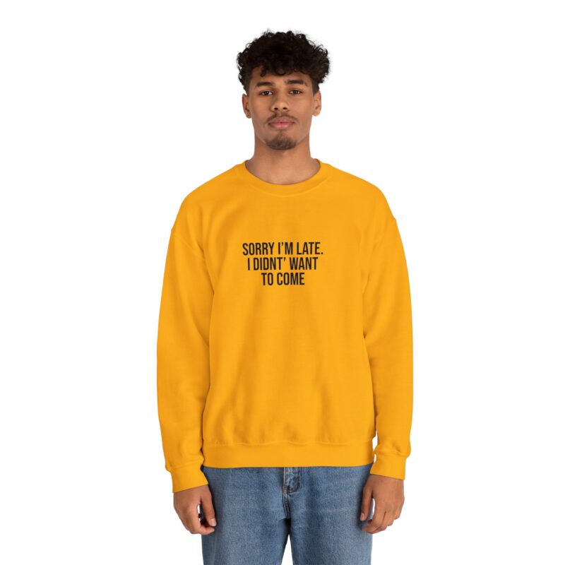 Sorry I'm late - I didn't want to come Meme Sweatshirt - Image 49