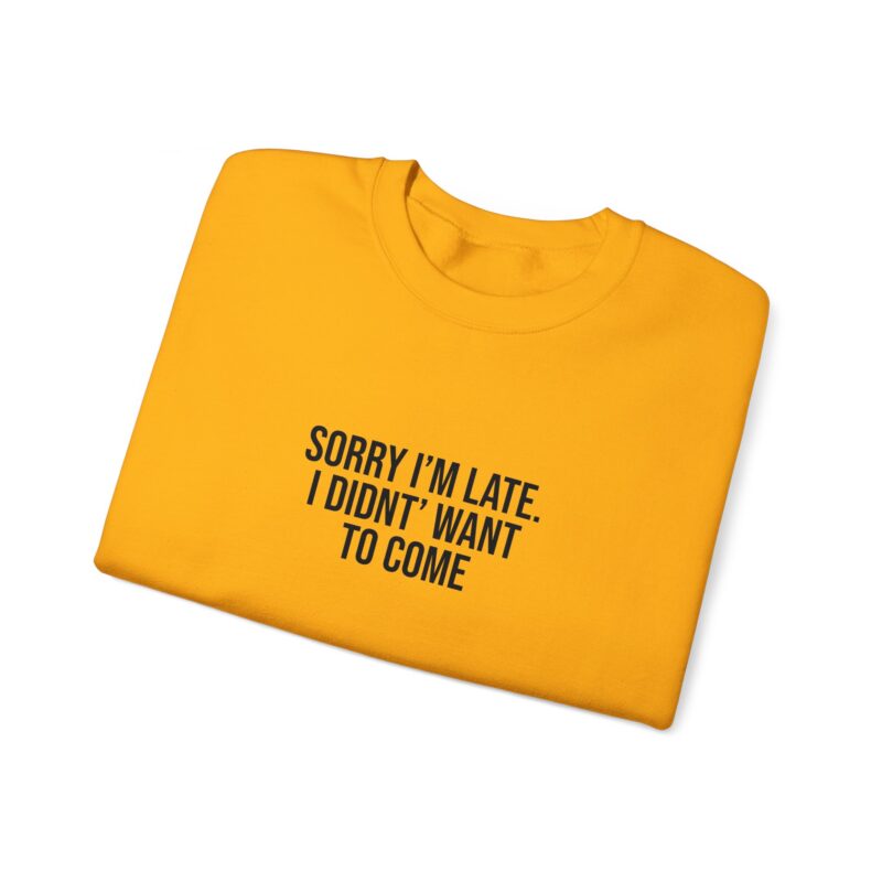 Sorry I'm late - I didn't want to come Meme Sweatshirt - Image 47