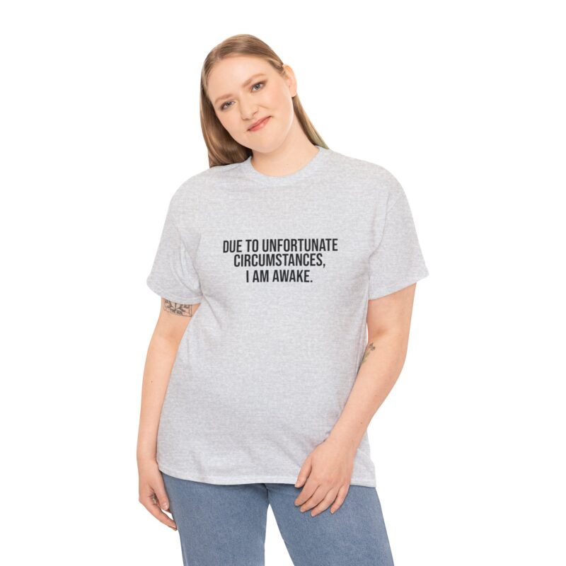 Due to Unfortunate Circumstances I am Awake Graphic Meme T-Shirt - Image 39