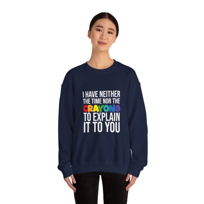 I have neither the time nor the crayons to explain it to you funny Meme Sweatshirt - Image 103