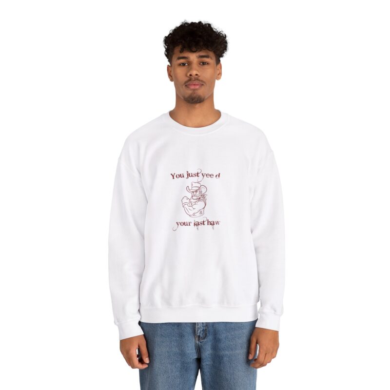 You Just Hee'd Your Last Haw Sweatshirt - Image 5