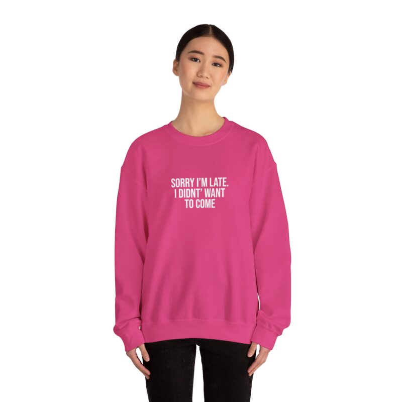 Sorry I'm late - I didn't want to come Meme Sweatshirt - Image 125