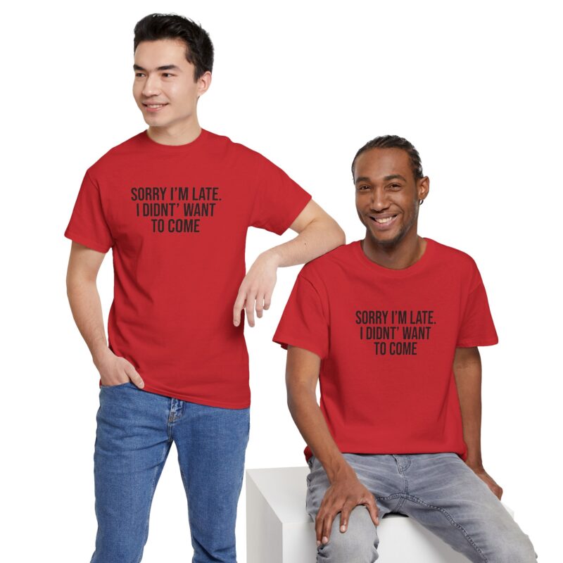 Sorry I'm late - I didn't want to come Meme T-Shirt - Image 323