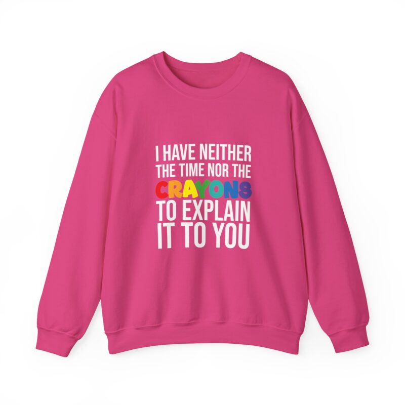 I have neither the time nor the crayons to explain it to you funny Meme Sweatshirt - Image 122