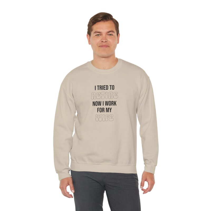 I tried to retire now I work for my wife, funny husband Sweatshirt - Image 39