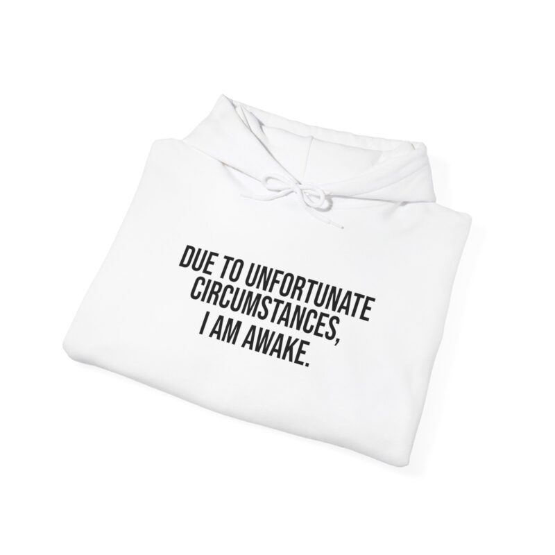 Due to Unfortunate Circumstances I am Awake Meme Hoodie - Image 4