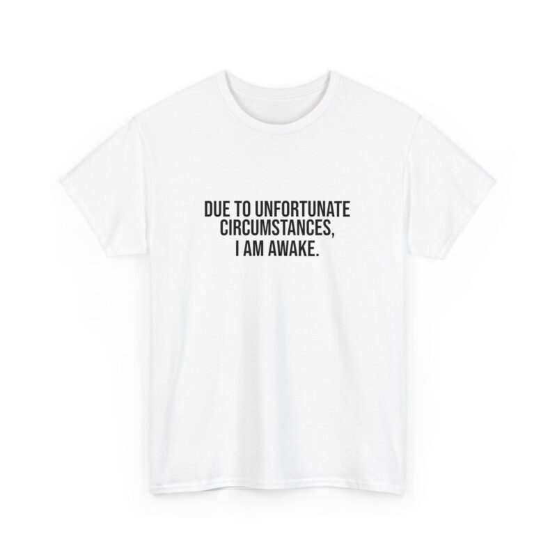 Due to Unfortunate Circumstances I am Awake Graphic Meme T-Shirt - Image 3