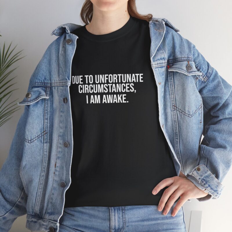 Due to Unfortunate Circumstances I am Awake Graphic Meme T-Shirt - Image 77