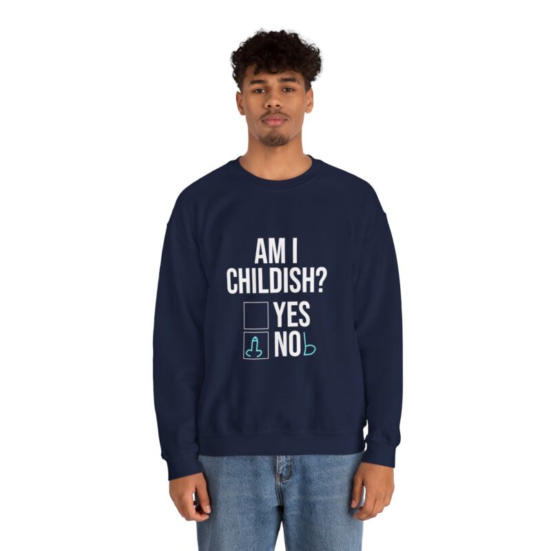 Am I Childish Silly Graphic Meme Sweatshirt - Image 104