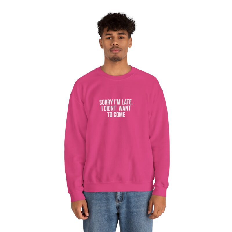 Sorry I'm late - I didn't want to come Meme Sweatshirt - Image 126