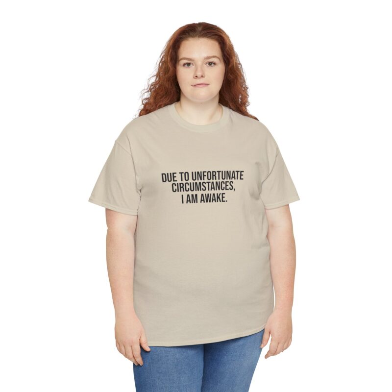 Due to Unfortunate Circumstances I am Awake Graphic Meme T-Shirt - Image 97