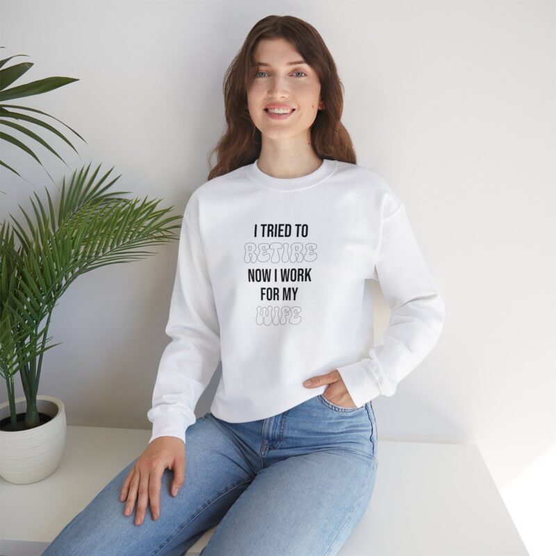 I tried to retire now I work for my wife, funny husband Sweatshirt - Image 11