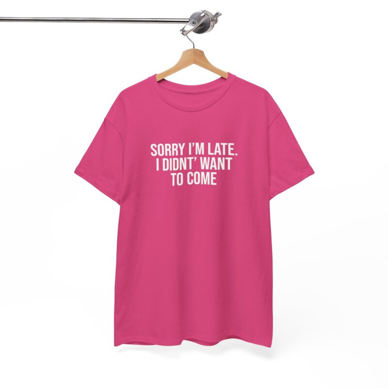 Sorry I'm late - I didn't want to come Meme T-Shirt - Image 277